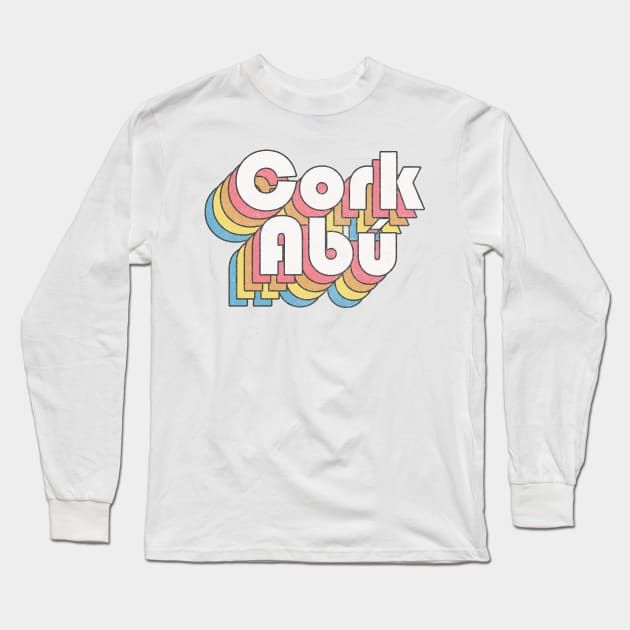 Cork Abú / Cork Forever - Faded Style Retro Irish Design Long Sleeve T-Shirt by feck!